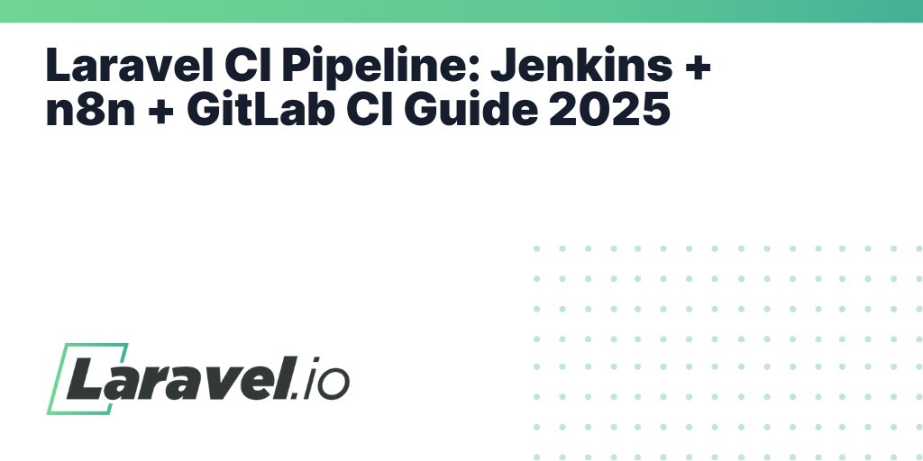 laravelio's tweet card. Laravel CI Pipeline: Jenkins + n8n + GitLab CI Guide 2025 | Laravel.io