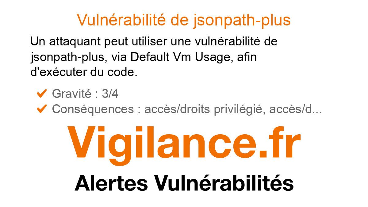 vigilance_fr's tweet card. Un attaquant peut utiliser une vulnérabilité de jsonpath-plus, via Default Vm Usage, afin d'exécuter du code, identifié par CVE-2024-21534.