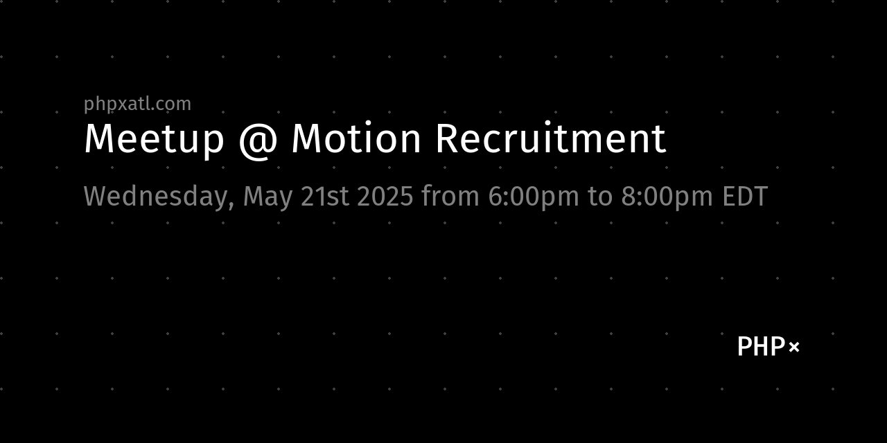 AtlantaPHP's tweet card. Meetup @ Motion Recruitment on Wednesday, May 21st 2025 from 6:00pm to 8:00pm EDT