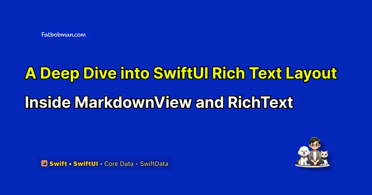 fatbobman's tweet card. A deep dive into SwiftUI rich text layout: How MarkdownView and RichText overcome AttributedString limitations. Learn to implement advanced Markdown rendering and native text selection on iOS/macOS...