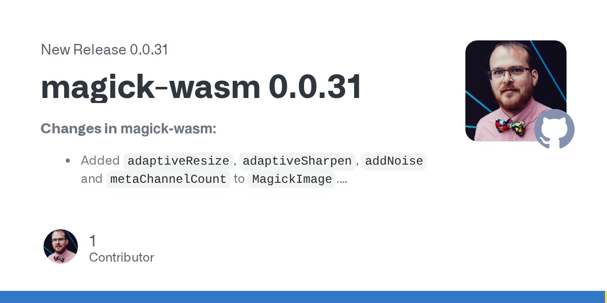 MagickNET's tweet card. Changes in magick-wasm: Added adaptiveResize, adaptiveSharpen, addNoise and metaChannelCount to MagickImage. Added extractArea, frameIndex, frameCount and syncImageWithExifProfile to MagickReadSet...