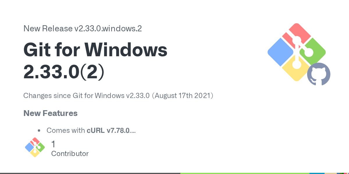 GitForWindows's tweet card. Changes since Git for Windows v2.33.0 (August 17th 2021) New Features Comes with cURL v7.78.0. Comes with OpenSSH v8.7p1. Bug Fixes A bug affecting older Windows versions that caused the install...