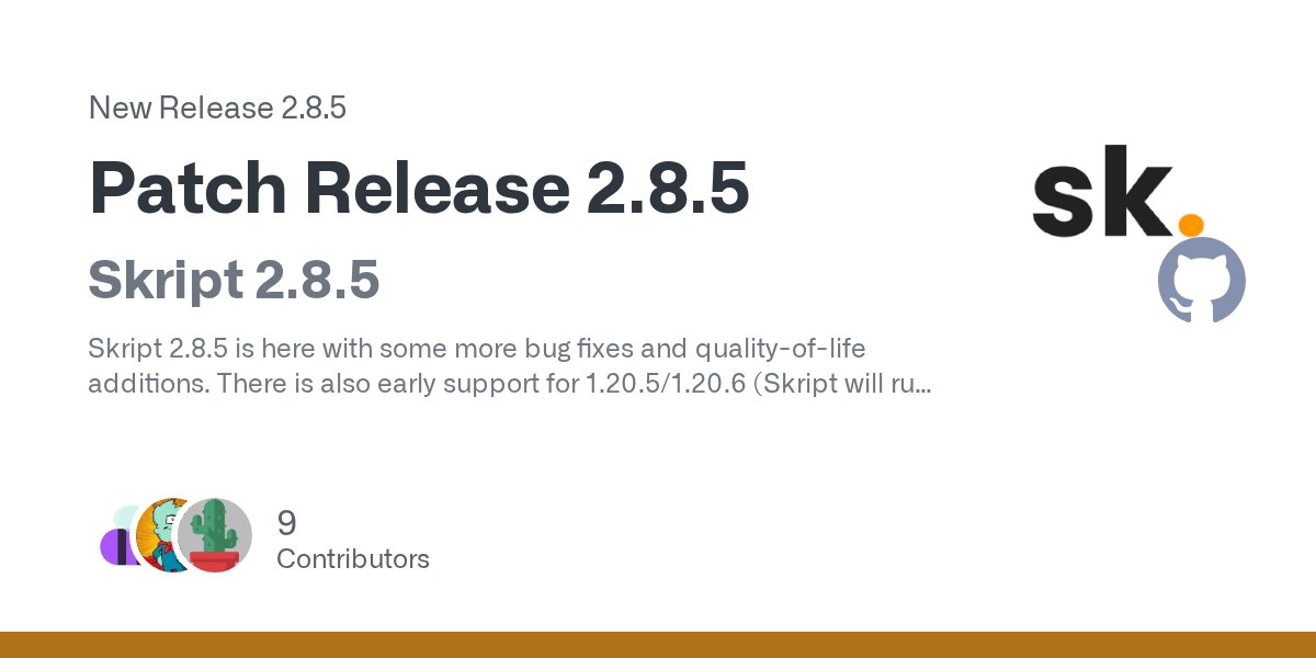 skript_mc's tweet card. Skript 2.8.5 Skript 2.8.5 is here with some more bug fixes and quality-of-life additions. There is also early support for 1.20.5/1.20.6 (Skript will run and some basic 1.20.5/1.20.6 features will w...