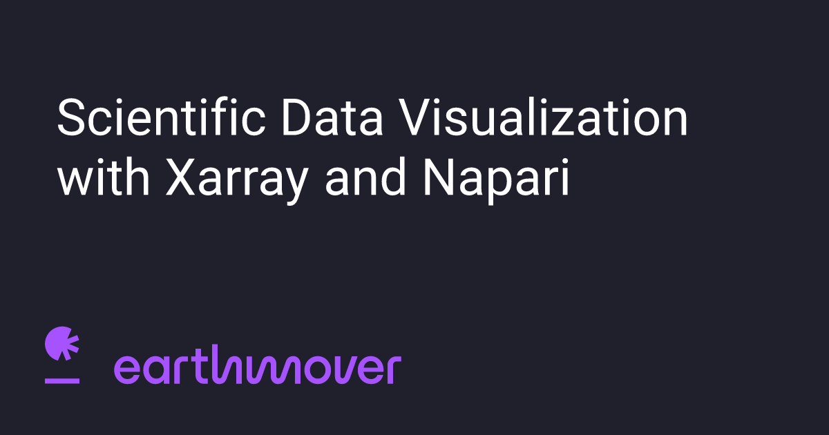 EarthmoverHQ's tweet card. Ian Hunt-Isaak Xarray Community Developer Tim Monko Neuroscience PhD & napari community manager This blog was also published on the xarray blog and the napari blog. TL;DR Making Napari and Xarray...