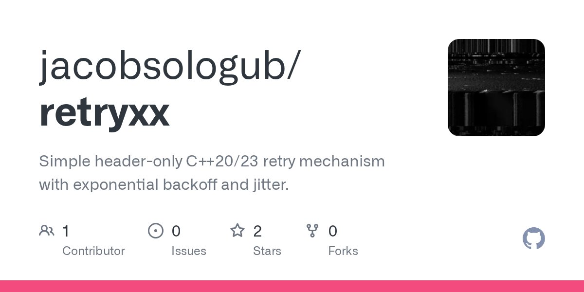 jacobcpp's tweet card. Simple header-only C++20/23 retry mechanism with exponential backoff and jitter. - jacobsologub/retryxx