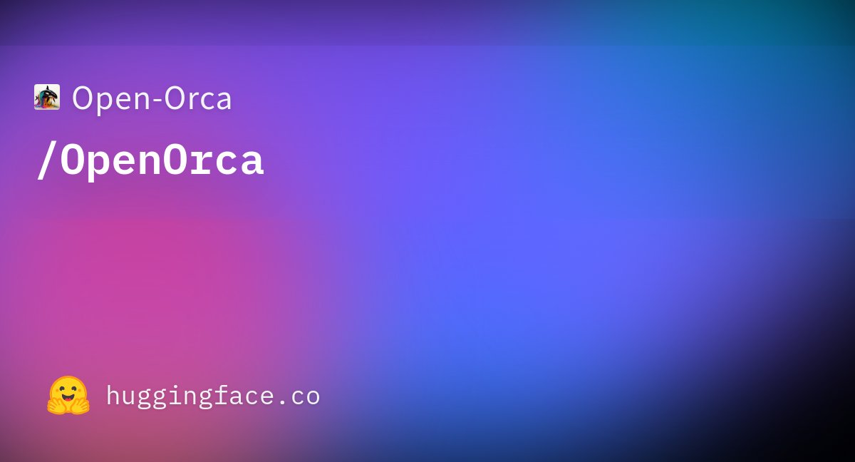 alignment_lab's tweet card. Open-Orca/OpenOrca · Datasets at Hugging Face