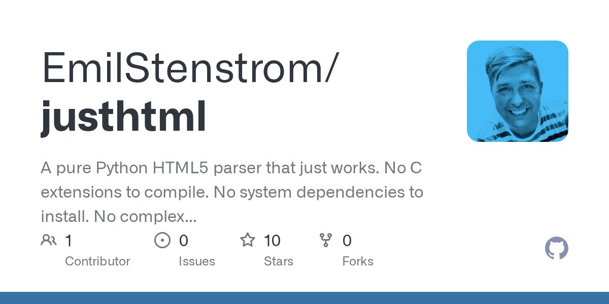 html5's tweet card. A pure Python HTML5 parser that just works. No C extensions to compile. No system dependencies to install. No complex API to learn. - EmilStenstrom/justhtml