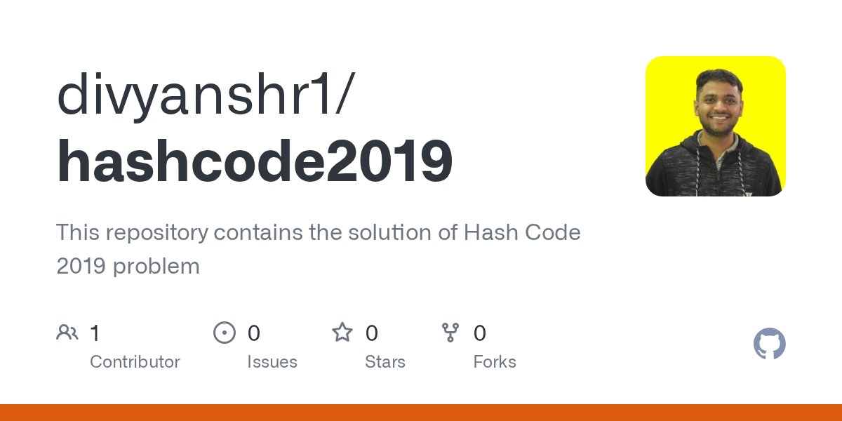 divyanshrone's tweet card. This repository contains the solution of Hash Code 2019 problem - divyanshr1/hashcode2019