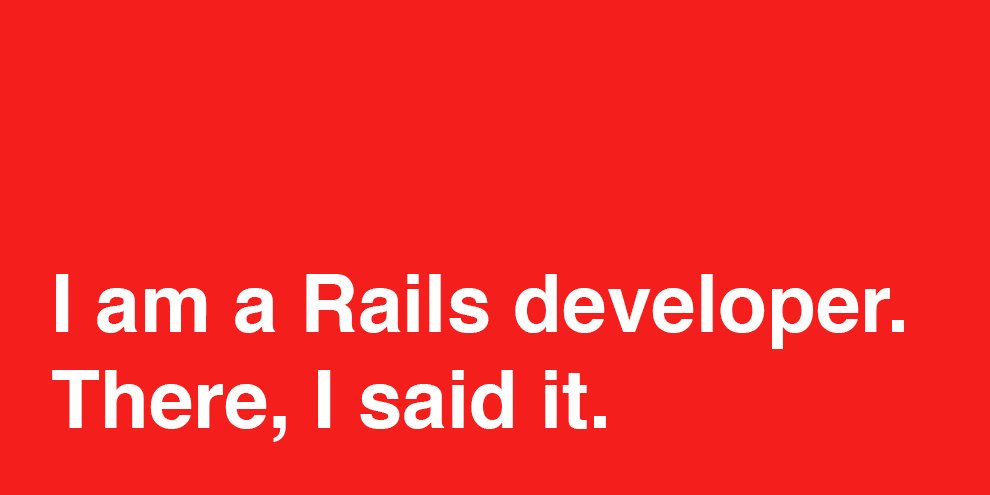 bendhalpern's tweet card. Even though most of my professional experience is working in the Ruby on Rails environment, I rarely like to admit that.