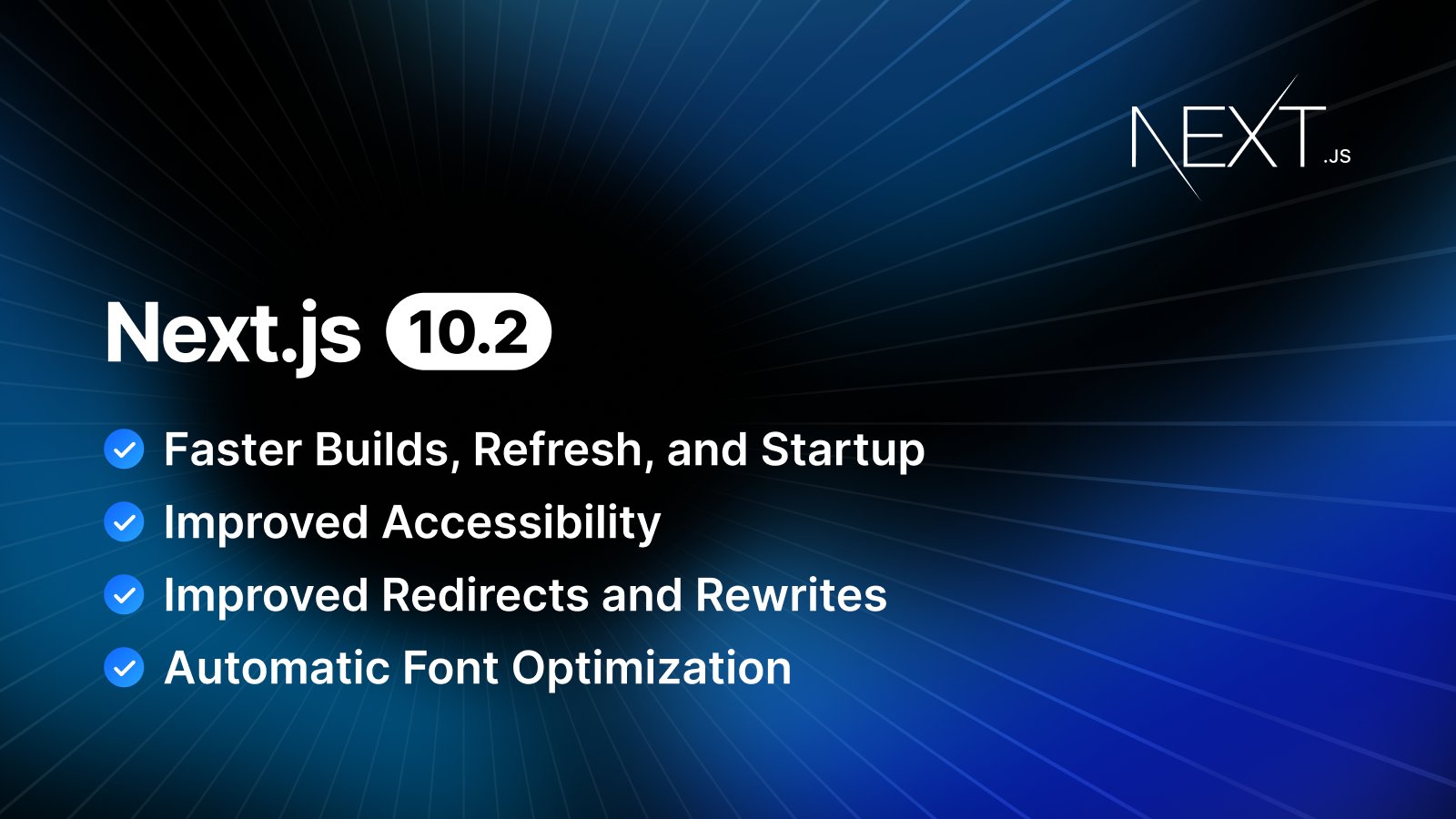 vercel's tweet card. Next.js 10.2 introduces performance improvements (faster builds, refresh, and startup), improved accessibility, Automatic Webfont Optimization, and more!