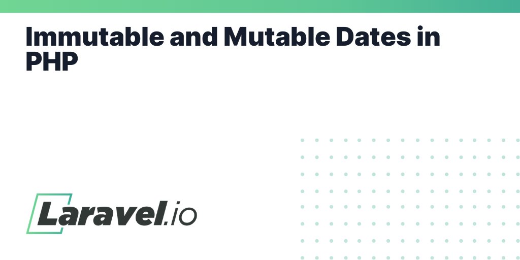 laravelio's tweet card. Immutable and Mutable Dates in PHP | Laravel.io