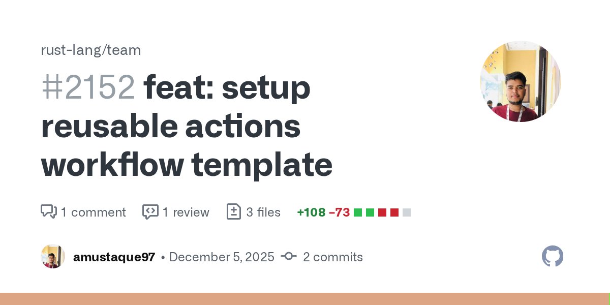 amustaque97's tweet card. feat: setup reusable actions workflow template by amustaque97 · Pull Request #2152 · rust-lang/team