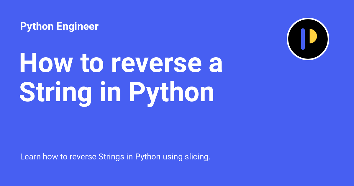 python_engineer's tweet card. Learn how to reverse Strings in Python using slicing.