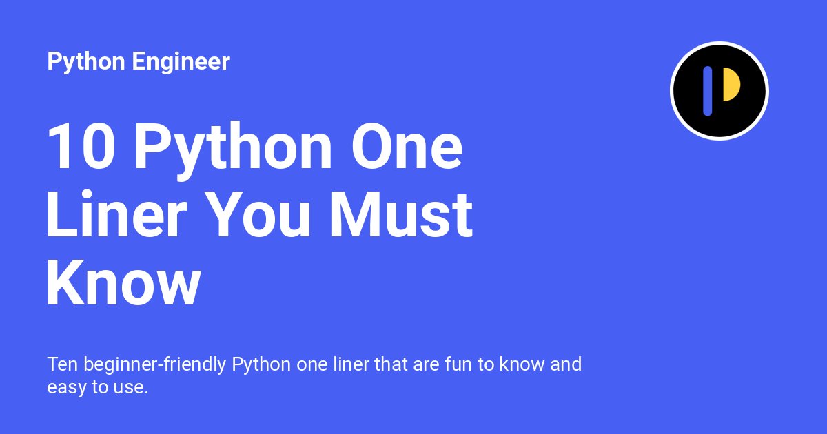 python_engineer's tweet card. Ten beginner-friendly Python one liner that are fun to know and easy to use.