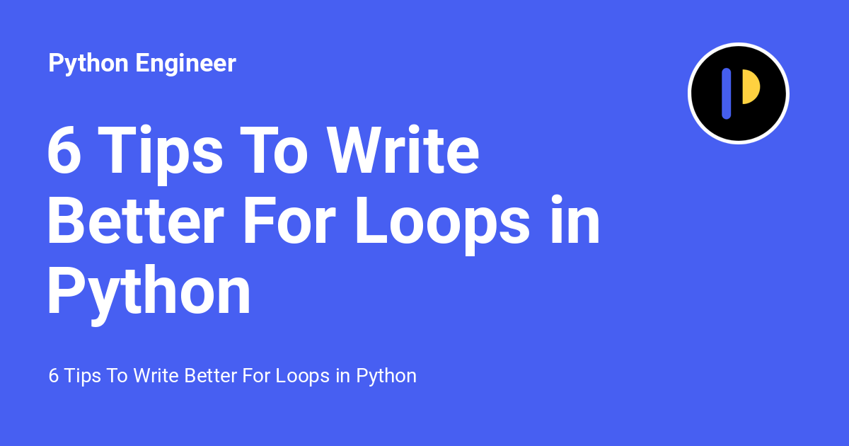 python_engineer's tweet card. 6 Tips To Write Better For Loops in Python