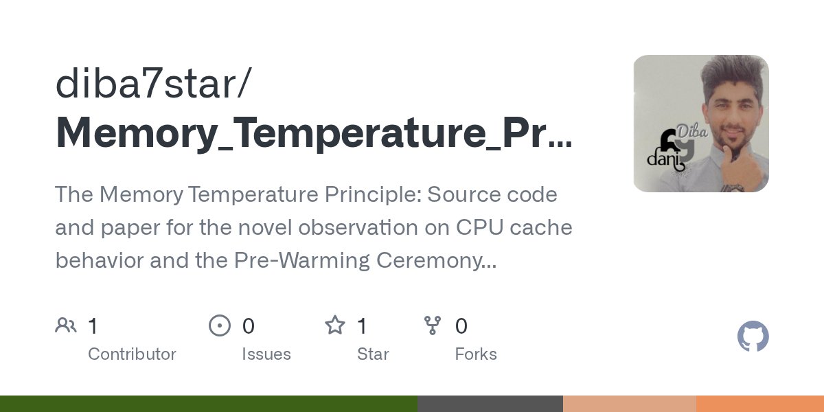 diba7star's tweet card. The Memory Temperature Principle: Source code and paper for the novel observation on CPU cache behavior and the Pre-Warming Ceremony technique. - GitHub - diba7star/Memory_Temperature_Principle: T...