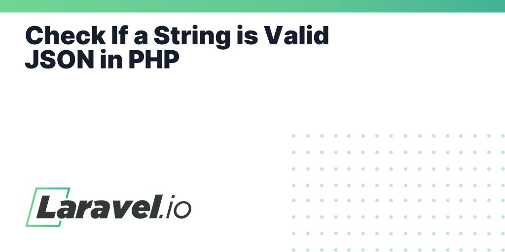 laravelio's tweet card. Check If a String is Valid JSON in PHP | Laravel.io