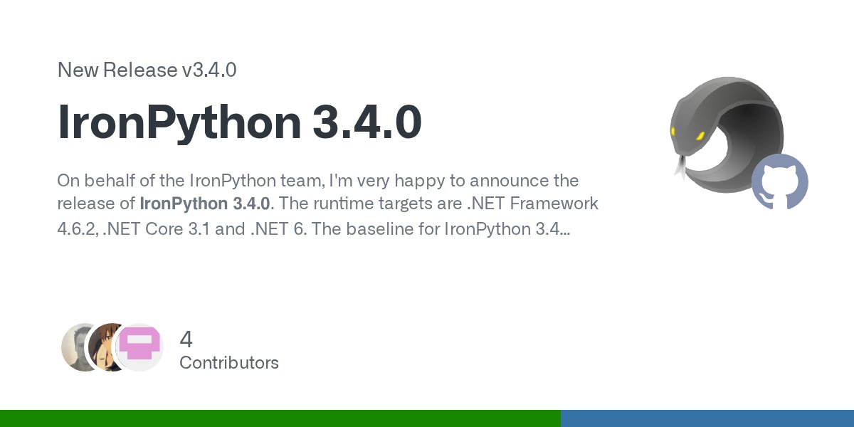 ironpython's tweet card. On behalf of the IronPython team, I'm very happy to announce the release of IronPython 3.4.0. The runtime targets are .NET Framework 4.6.2, .NET Core 3.1 and .NET 6. The baseline for IronPython...