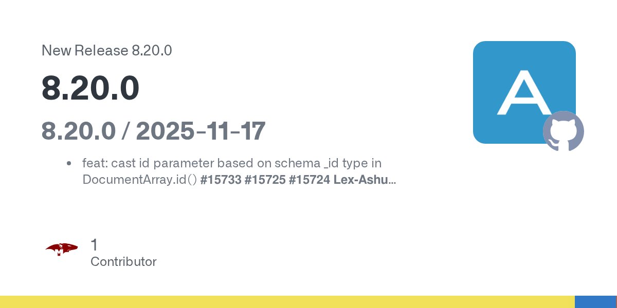 mongoosejs's tweet card. 8.20.0 / 2025-11-17 feat: cast id parameter based on schema _id type in DocumentArray.id() #15733 #15725 #15724 Lex-Ashu fix: pass parent schema to SchemaType constructors in interpretAsType to ma...