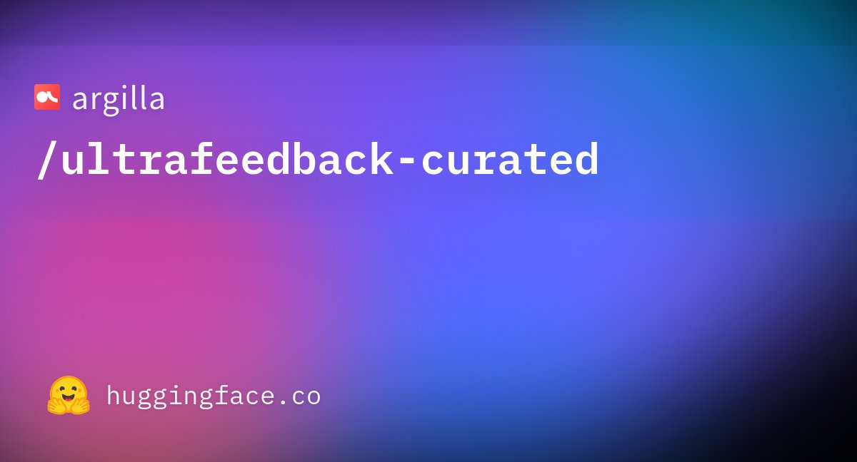 dvilasuero's tweet card. argilla/ultrafeedback-curated · Datasets at Hugging Face