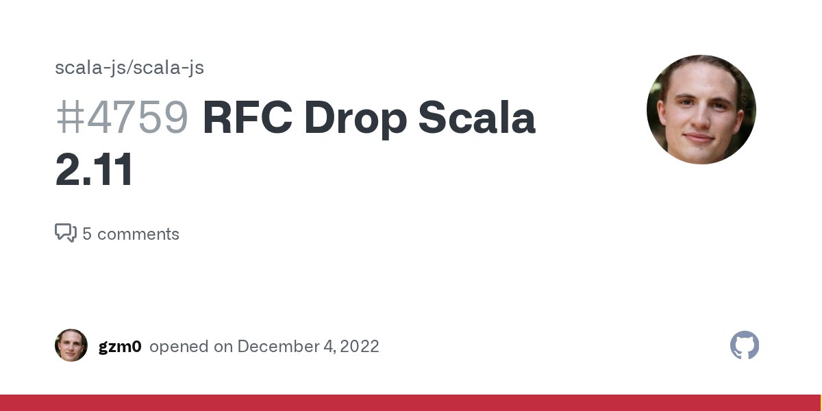 scala_js's tweet card. We are considering dropping support for Scala 2.11 (prompted by #4758). Please upvote / downvote and comment for any (remaining) 2.11 use cases.