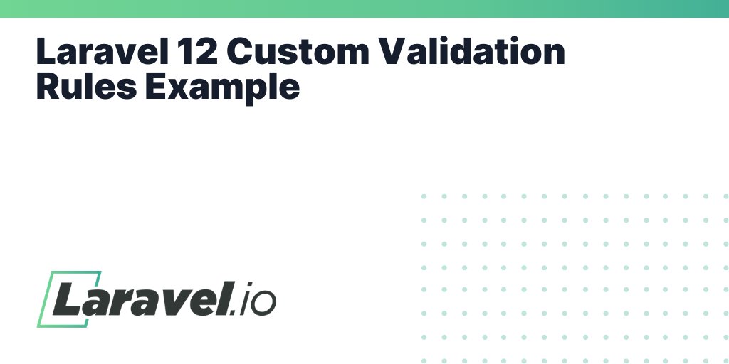 laravelio's tweet card. Laravel 12 Custom Validation Rules Example | Laravel.io