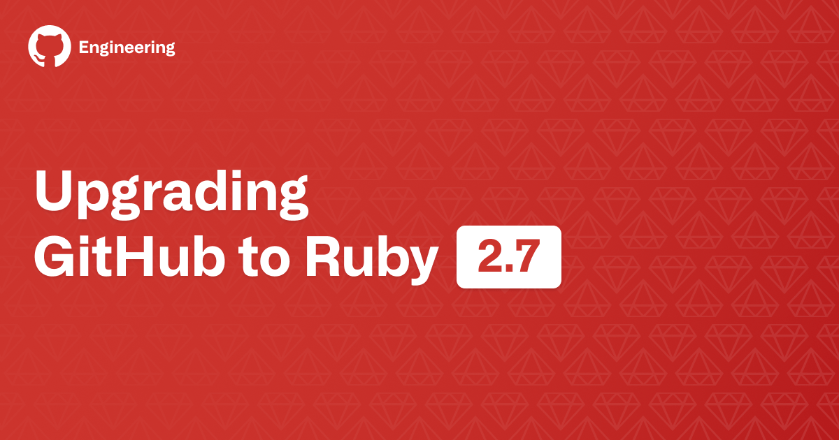 github's tweet card. GitHub recently upgraded to Ruby 2.7. Learn how the team approached the deprecation warnings, why upgrading is important, and the notable performance improvements.