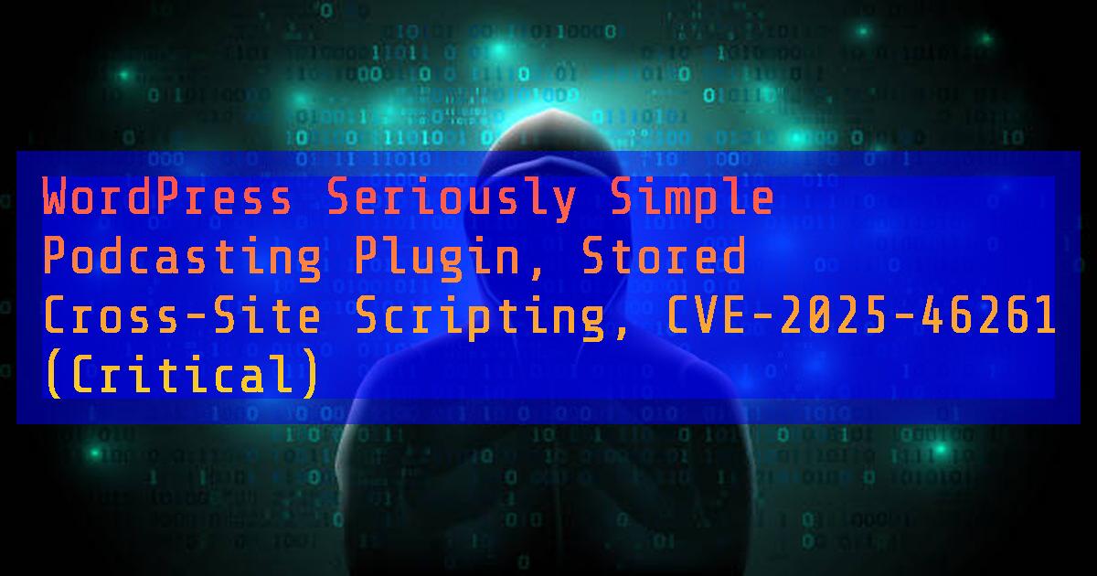 dailycve's tweet card. WordPress Seriously Simple Podcasting Plugin, Stored Cross-Site Scripting, CVE-2025-46261 (Critical) - "DailyCVE.com – The advanced vulnerability database with modern testing, patching tutorials, and...