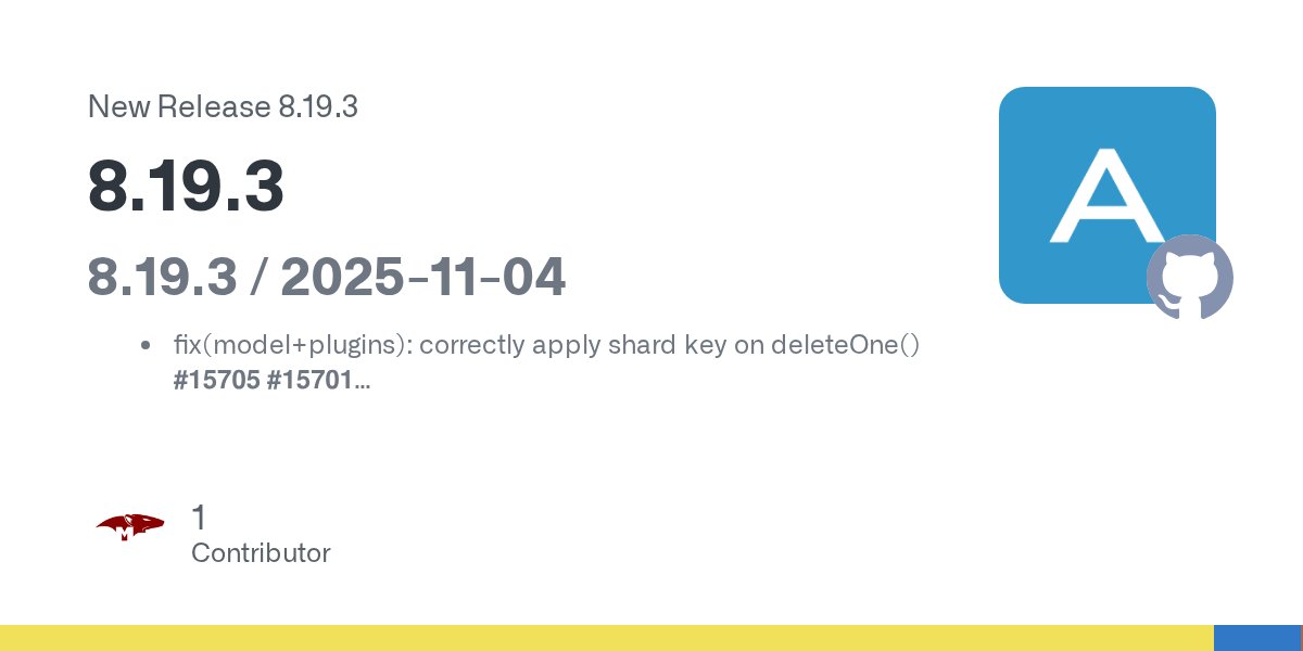 mongoosejs's tweet card. 8.19.3 / 2025-11-04 fix(model+plugins): correctly apply shard key on deleteOne() #15705 #15701 fix(schema): correctly cache text indexes as 'text' not 1 #15695 types: make inferRawDocType ...