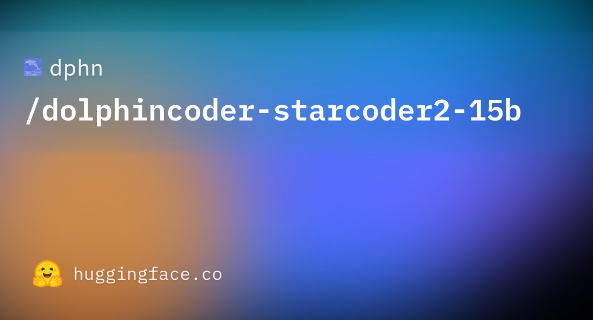 QuixiAI's tweet card. dphn/dolphincoder-starcoder2-15b · Hugging Face