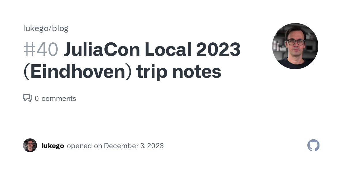 lukego's tweet card. Just back from JuliaCon Local 2023. This was my first time at a Julia event and that's exciting because I'm working a lot with Gen at the moment. Overall Organization was excellent. High qu...