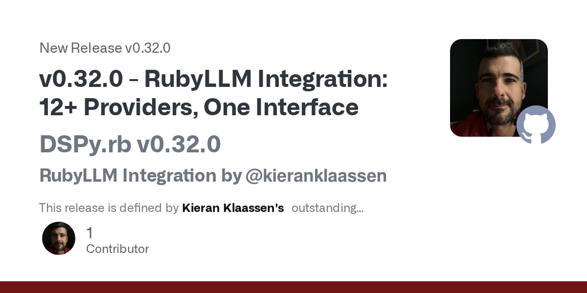 highwayvaquero's tweet card. DSPy.rb v0.32.0 RubyLLM Integration by @kieranklaassen This release is defined by Kieran Klaassen's outstanding contribution: the dspy-ruby_llm adapter that brings 12+ LLM providers to DSPy.rb ...