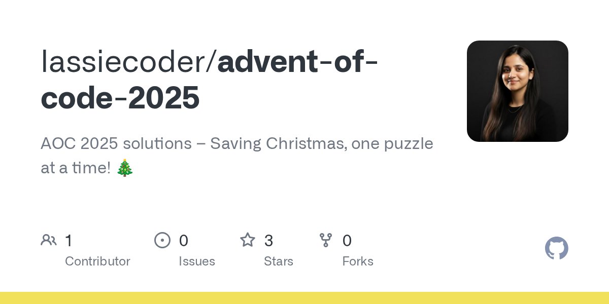 lassiecoder's tweet card. AOC 2025 solutions – Saving Christmas, one puzzle at a time! 🎄 - lassiecoder/advent-of-code-2025