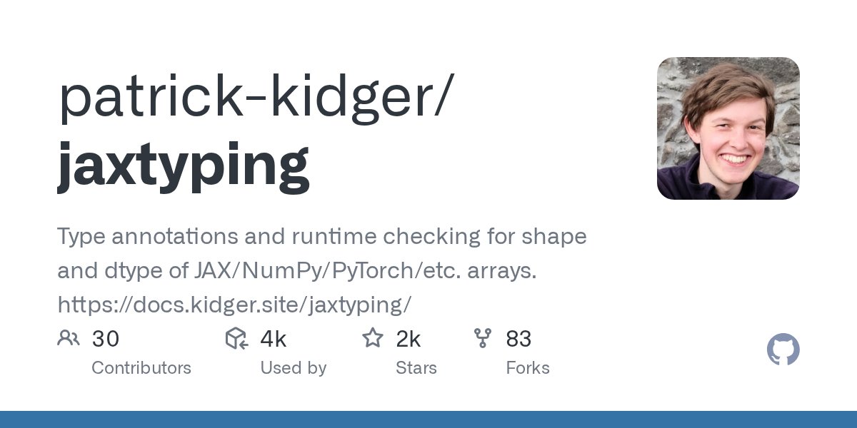 PatrickKidger's tweet card. Type annotations and runtime checking for shape and dtype of JAX/NumPy/PyTorch/etc. arrays. https://docs.kidger.site/jaxtyping/ - patrick-kidger/jaxtyping