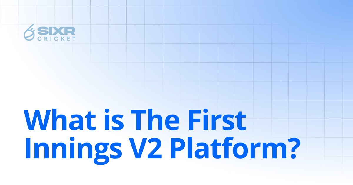 SIXR_cricket's tweet card. What is The First Innings V2 Platform? | SixrV2
