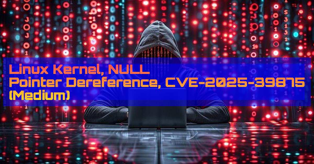dailycve's tweet card. Linux Kernel, NULL Pointer Dereference, CVE-2025-39875 (Medium) - "DailyCVE.com – The advanced vulnerability database with modern testing, patching tutorials, and up-to-date security insights. Stay...