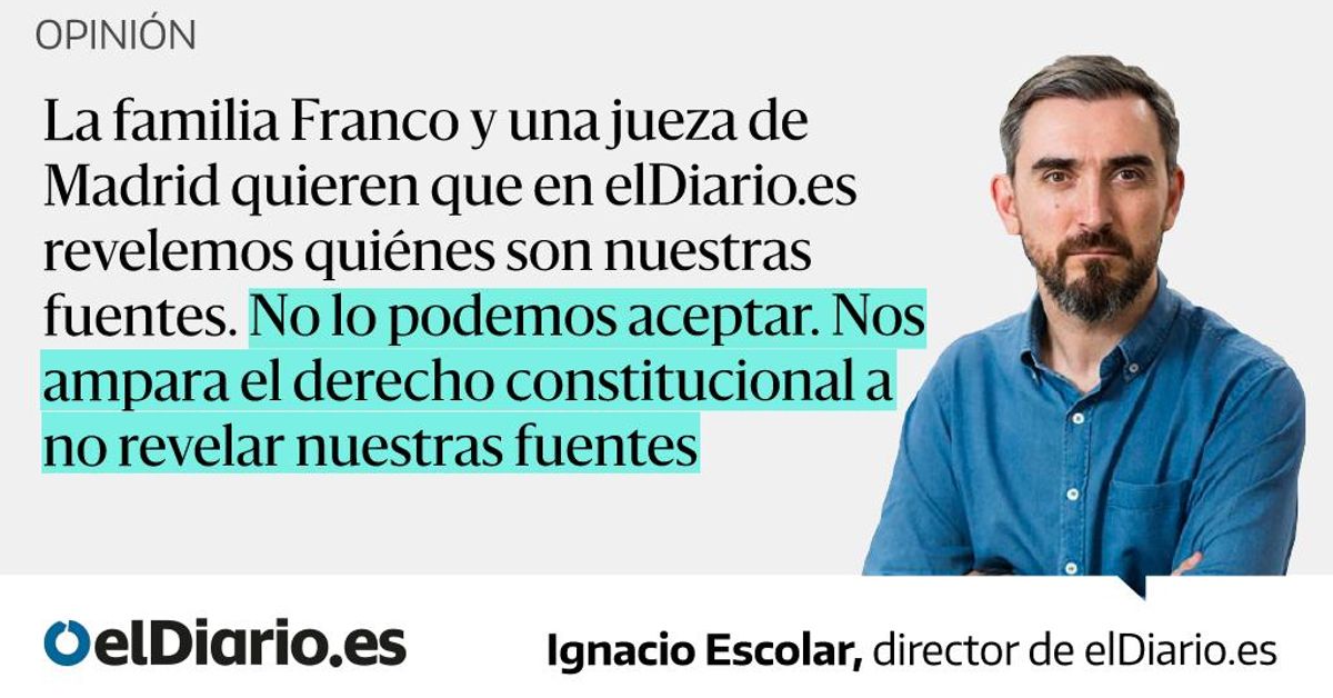 iescolar's tweet card. La familia Franco y una jueza de Madrid quieren que en elDiario.es revelemos quiénes son nuestras fuentes. No lo podemos aceptar