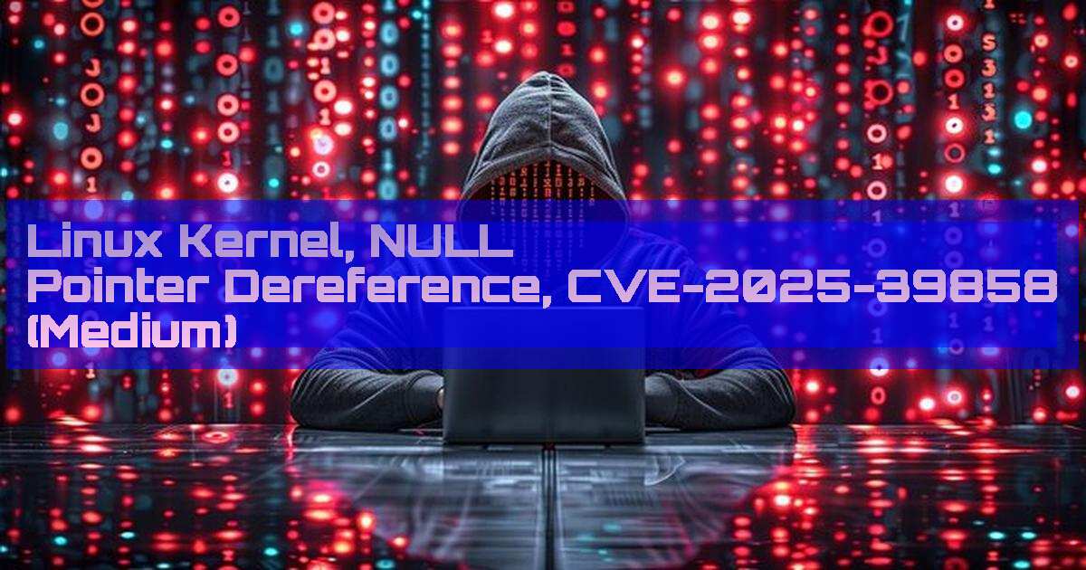 dailycve's tweet card. Linux Kernel, NULL Pointer Dereference, CVE-2025-39858 (Medium) - "DailyCVE.com – The advanced vulnerability database with modern testing, patching tutorials, and up-to-date security insights. Stay...