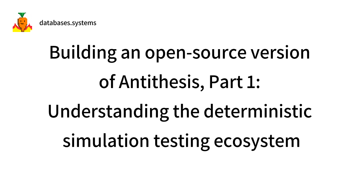 carrotburnt's tweet card. Building an open-source version of Antithesis, Part 1: Understanding the deterministic simulation...