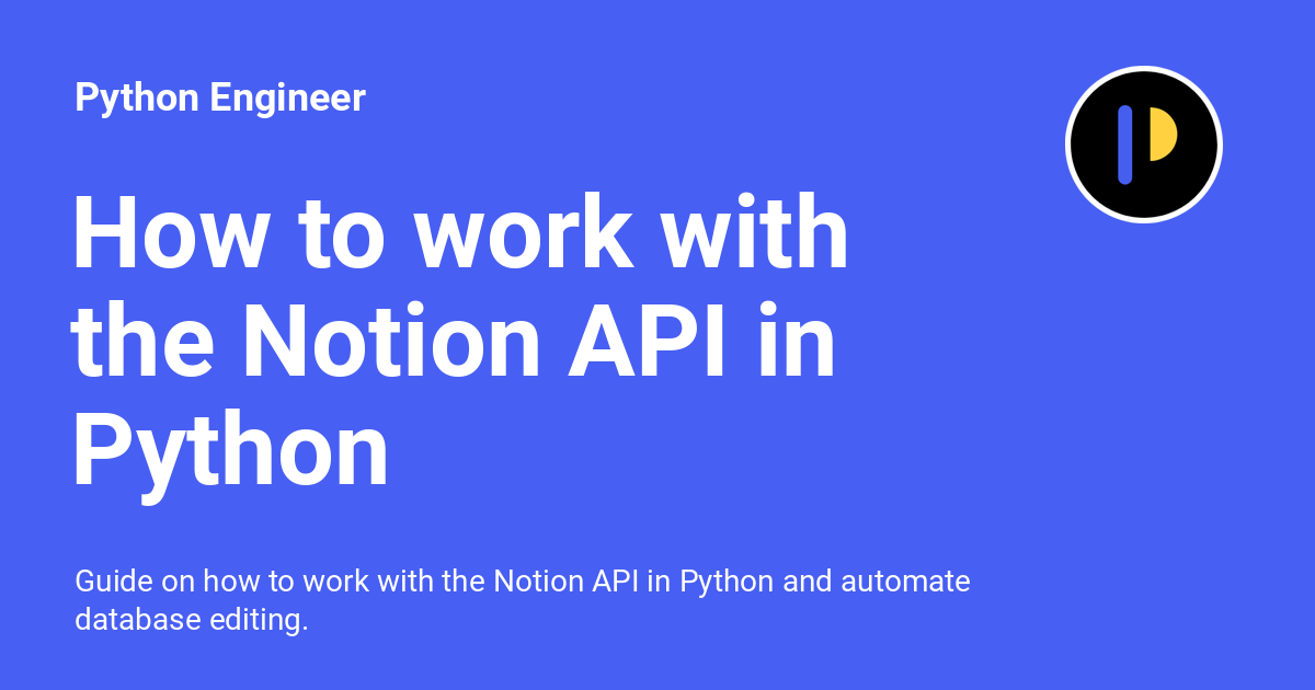 python_engineer's tweet card. Guide on how to work with the Notion API in Python and automate database editing.