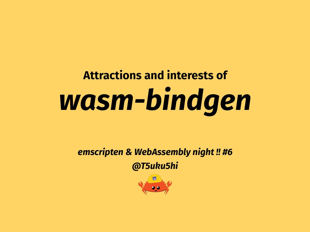 T5uku5hi's tweet card. It's a contents when I presented at Emscripten & WebAssembly night !! #6. I tried to translate into English. I hope you'll like wasm-bindgen. Rust + …