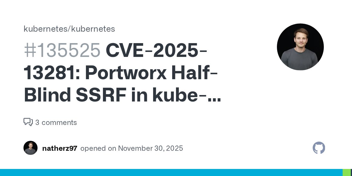 kubernetesio's tweet card. CVSS Rating: CVSS:3.1/AV:N/AC:H/PR:H/UI:N/S:C/C:H/I:N/A:N - Medium (5.8) A half-blind Server Side Request Forgery (SSRF) vulnerability exists in kube-controller-manager when using the in-tree Portw...