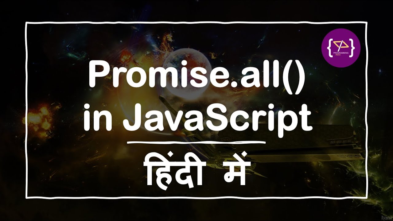 programingpath's tweet card. Promises.all() in JavaScript | JavaScript Promises.all() in Hindi |...