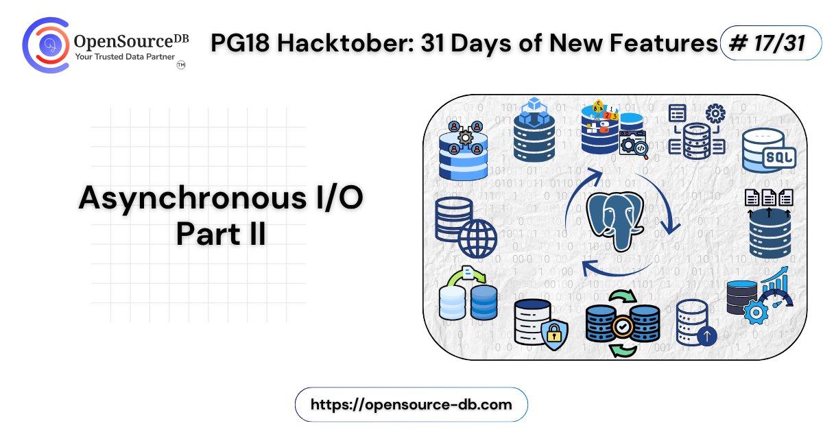 opensource_db's tweet card. Welcome to the 2nd part of the blog post on PG18 Asynchronous I/O. Here’s the first part of the blog post […]