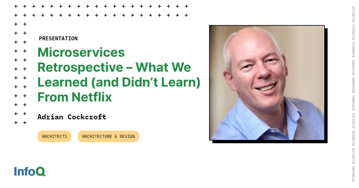 InfoQ's tweet card. Adrian Cockcroft does a retrospective on microservices, what they set out to do at Netflix, how it worked out, and how things have subsequently permeated across the industry.