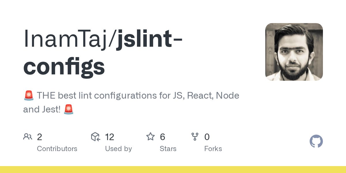 inamtaj's tweet card. :rotating_light: THE best lint configurations for JS, React, Node and Jest! :rotating_light: - InamTaj/jslint-configs