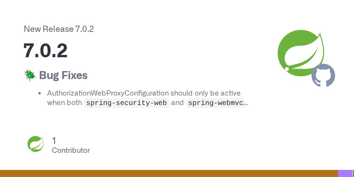 SpringSecurity's tweet card. 🪲 Bug Fixes AuthorizationWebProxyConfiguration should only be active when both spring-security-web and spring-webmvc are on the classpath #18315