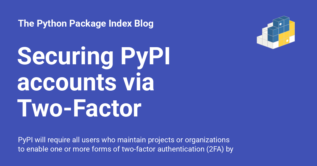 pypi's tweet card. PyPI will require all users who maintain projects or organizations to enable one or more forms of two-factor authentication (2FA) by the end of 2023.