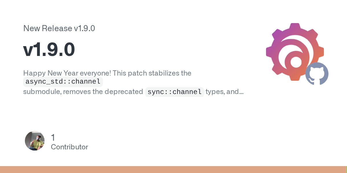 asyncrs's tweet card. Happy New Year everyone! This patch stabilizes the async_std::channel submodule, removes the deprecated sync::channel types, and introduces the tokio1 feature. New Channels As part of our 1.8.0 rel...