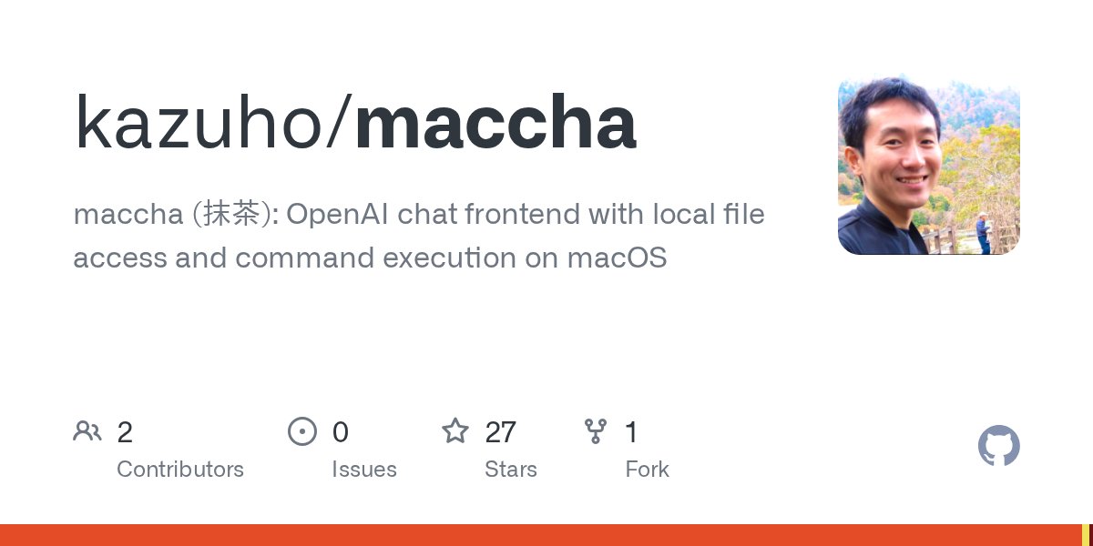 kazuho's tweet card. maccha (抹茶): OpenAI chat frontend with local file access and command execution on macOS - kazuho/maccha